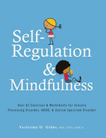 Book cover for Self-Regulation and Mindfulness: Over 82 Exercises & Worksheets for Sensory Processing Disorder, Adhd, & Autism Spectrum Disorder