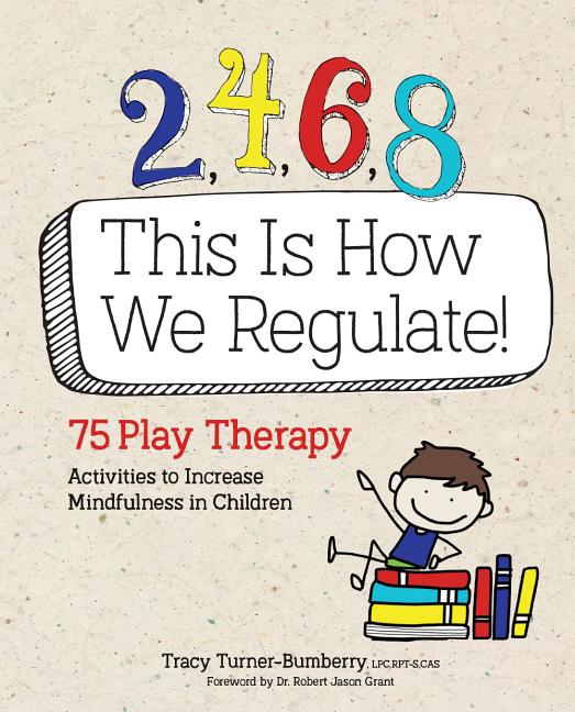 Book cover for 2, 4, 6, 8 This Is How We Regulate: 75 Play Therapy Activities to Increase Mindfulness in Children