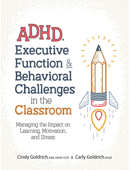 Book cover for Adhd, Executive Function & Behavioral Challenges in the Classroom: Managing the Impact on Learning, Motivation and Stress