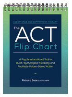 Book cover for The ACT Flip Chart: A Psychoeducational Tool to Build Psychological Flexibility and Facilitate Values-Based Action