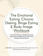 Book cover for The Emotional Eating, Chronic Dieting, Binge Eating & Body Image Workbook: A Trauma-Informed, Weight-Inclusive Approach to Make Peace with Food & Redu