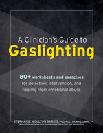 Book cover for Clinician's Guide to Gaslighting: 80+ Worksheets and Exercises for Detection, Intervention, and Healing from Emotional Abuse