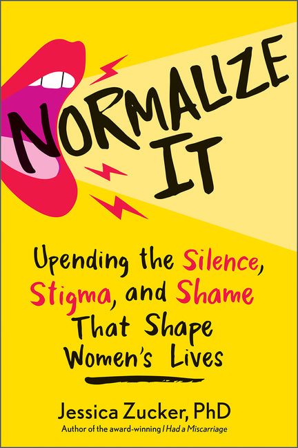 Book cover for Normalize It: Upending the Silence, Stigma, and Shame That Shape Women's Lives