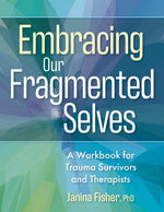 Book cover for Embracing Our Fragmented Selves: A Workbook for Trauma Survivors and Therapists