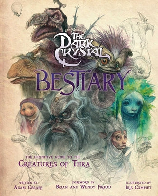Book cover for The Dark Crystal Bestiary: The Definitive Guide to the Creatures of Thra (the Dark Crystal: Age of Resistance, the Dark Crystal Book, Fantasy Art