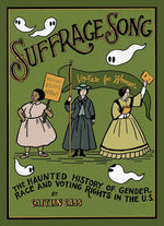 Book cover for Suffrage Song: The Haunted History of Gender, Race and Voting Rights in the U.S.