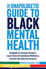 Book cover for The Unapologetic Guide to Black Mental Health: Navigate an Unequal System, Learn Tools for Emotional Wellness, and Get the Help You Deserve