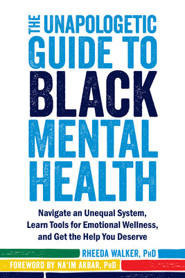 Book cover for The Unapologetic Guide to Black Mental Health: Navigate an Unequal System, Learn Tools for Emotional Wellness, and Get the Help You Deserve