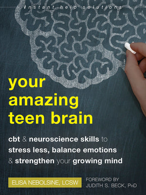 Book cover for Your Amazing Teen Brain: CBT and Neuroscience Skills to Stress Less, Balance Emotions, and Strengthen Your Growing Mind