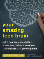Book cover for Your Amazing Teen Brain: CBT and Neuroscience Skills to Stress Less, Balance Emotions, and Strengthen Your Growing Mind