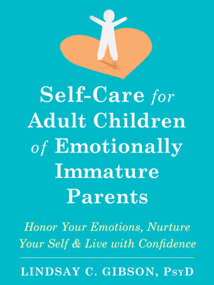 Book cover for Self-Care for Adult Children of Emotionally Immature Parents: Honor Your Emotions, Nurture Your Self, and Live with Confidence