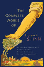 Book cover for The Complete Works of Florence Scovel Shinn: The Game of Life and How to Play It; Your Word Is Your Wand; The Secret Door to Success; and The Power of