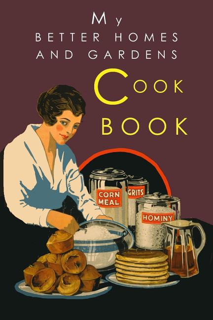 Book cover for My Better Homes and Gardens Cook Book: 1930 Classic Edition