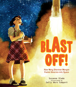 Book cover for Blast Off!: How Mary Sherman Morgan Fueled America Into Space