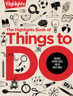 Book cover for The Highlights Book of Things to Do: Discover, Explore, Create, and Do Great Things
