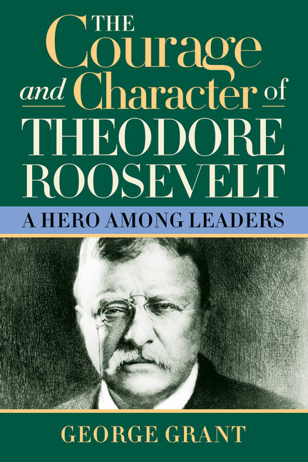 Book cover for Courage and Character of Theodore Roosevelt: A Hero Among Leaders