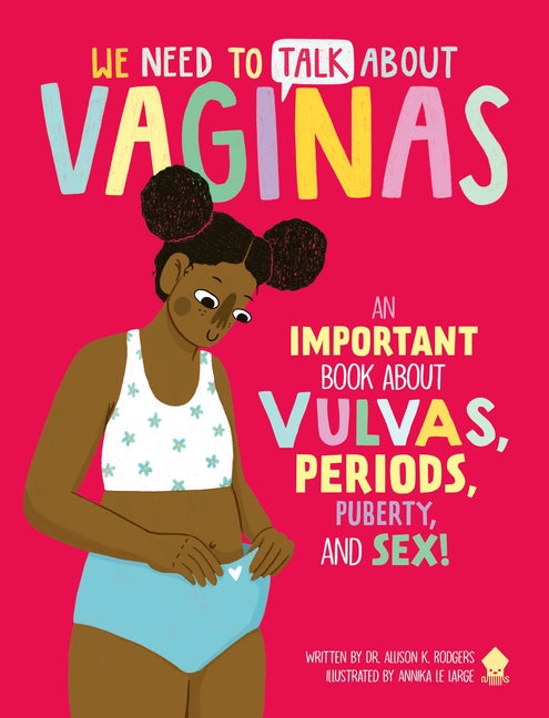 Book cover for We Need to Talk about Vaginas: An Important Book about Vulvas, Periods, Puberty, and Sex!