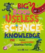 Book cover for Big Book of Useless Science Knowledge: 250 of the Coolest, Weirdest, and Most Unbelievable Science Facts You Won't Be Taught in School