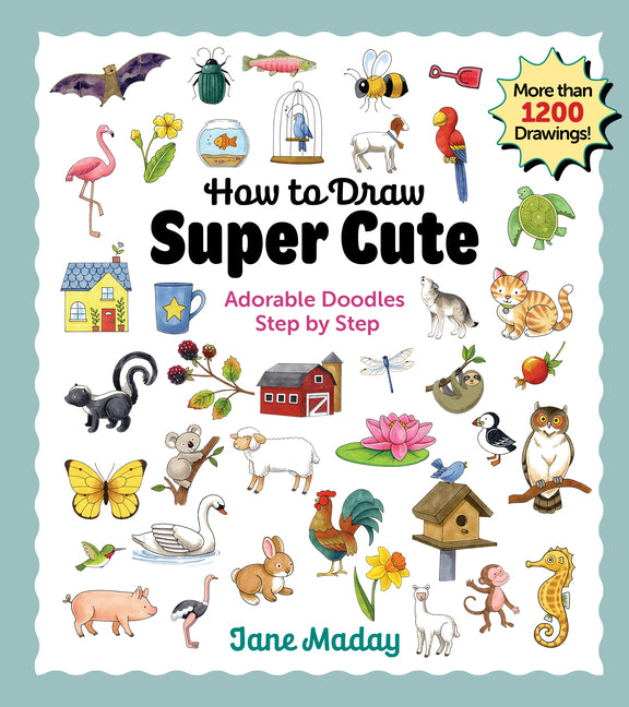 Book cover for How to Draw Super Cute: Adorable Stuff Step by Step: Easy Guide to How to Draw Everything for Kids & Adults