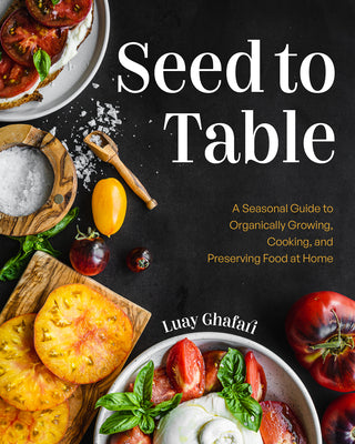 Book cover for Seed to Table: A Seasonal Guide to Organically Growing, Cooking, and Preserving Food at Home (Kitchen Garden, Urban Gardening)
