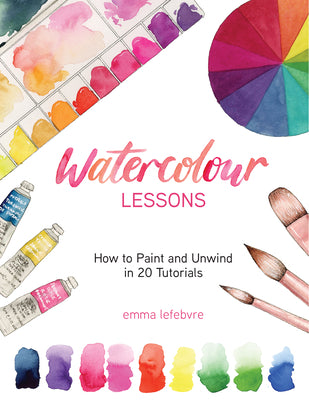 Book cover for Watercolour Lessons: How to Paint and Unwind in 20 Tutorials (How to Paint with Watercolours for Beginners)