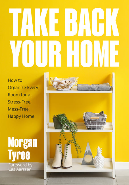 Book cover for Take Back Your Home: How to Organize Every Room for a Stress-Free, Mess-Free, Happy Home (Tips for Home Cleaning, Organization Book, Cleaning Style Qu