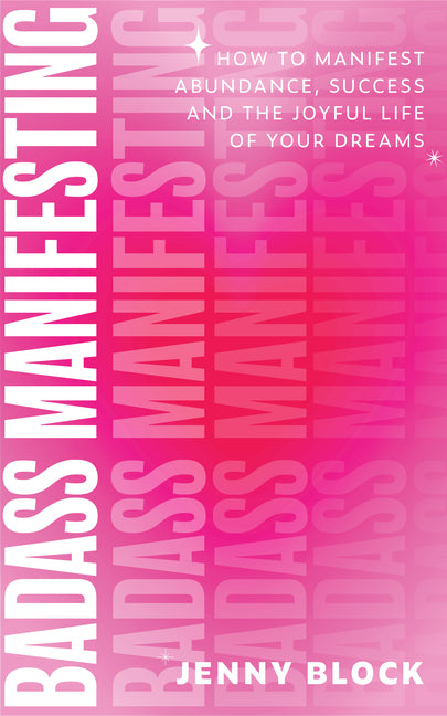 Book cover for Badass Manifesting: How to Manifest Abundance, Success and the Joyful Life of Your Dreams