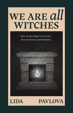 Book cover for We Are All Witches: How Ancient Magic Lives in Our Everyday Rituals and Traditions (Witchcraft in Everyday Life, Modern Witchcraft)