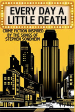 Book cover for Every Day a Little Death: Crime Fiction Inspired by the Songs of Stephen Sondheim
