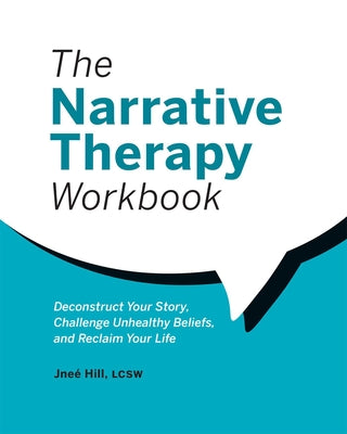 Book cover for The Narrative Therapy Workbook: Deconstruct Your Story, Challenge Unhealthy Beliefs, and Reclaim Your Life