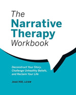 Book cover for The Narrative Therapy Workbook: Deconstruct Your Story, Challenge Unhealthy Beliefs, and Reclaim Your Life