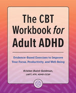 Book cover for The CBT Workbook for Adult ADHD: Evidence-Based Exercises to Improve Your Focus, Productivity, and Wellbeing