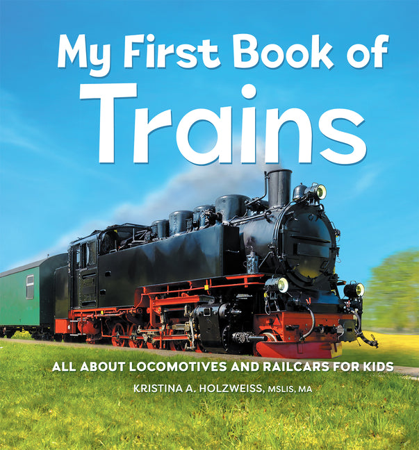 Book cover for My First Book of Trains: All about Locomotives and Railcars for Kids
