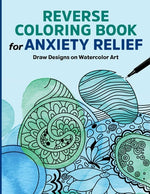 Book cover for Reverse Coloring Book for Anxiety Relief: Draw Designs on Watercolor Art