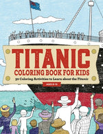 Book cover for Titanic Coloring Book for Kids: 30 Coloring Activities to Learn about the Titanic