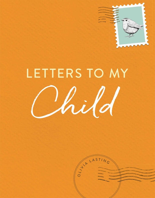 Book cover for Letters to My Child: A Baby Journal and Keepsake with Prompts for Sharing Memories, Moments, and More