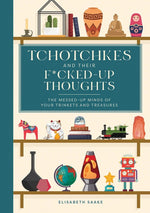 Book cover for Tchotchkes and Their F*cked-Up Thoughts: The Messed-Up Minds of Your Trinkets and Treasures