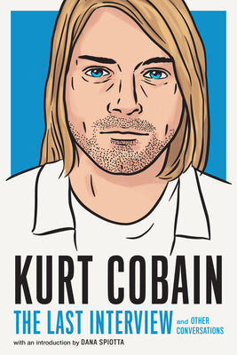 Book cover for Kurt Cobain: The Last Interview: And Other Conversations
