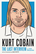 Book cover for Kurt Cobain: The Last Interview: And Other Conversations