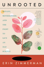 Book cover for Unrooted: Botany, Motherhood, and the Fight to Save an Old Science
