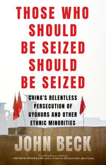 Book cover for Those Who Should Be Seized Should Be Seized: China's Relentless Persecution of Uyghurs and Other Ethnic Minorities