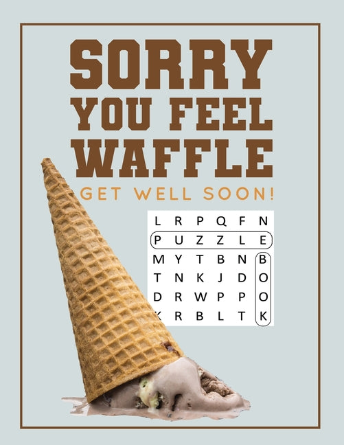 Book cover for Sorry You Feel Waffle Get Well Soon!: Get Well Puzzle Book for Men, Women or Teens with Word Search, Mazes, Find the Difference, Sudoku, and Jokes