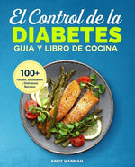 Book cover for El Control de la Diabetes Guía y Libro de Cocina: Fáciles, Saludables y Deliciosas Recetas Para Diabéticos.