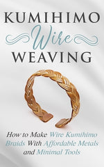 Book cover for Kumihimo Wire Weaving: How to Make Wire Kumihimo Braids With Affordable Metals and Minimal Tools