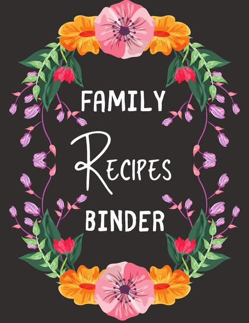 Book cover for Family Recipes Binder: personalized recipe box, recipe keeper make your own cookbook, 106-Pages 8.5" x 11" Collect the Recipes You Love in Yo