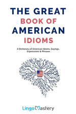 Book cover for The Great Book of American Idioms: A Dictionary of American Idioms, Sayings, Expressions & Phrases