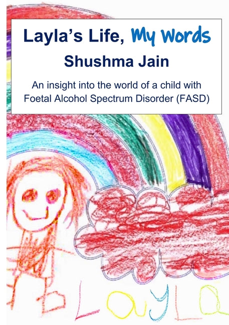 Book cover for Layla's Life, My Words: An insight into the world of a child with Foetal Alcohol Spectrum Disorder (FASD)