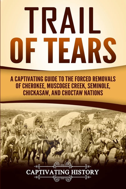 Book cover for Trail of Tears: A Captivating Guide to the Forced Removals of Cherokee, Muscogee Creek, Seminole, Chickasaw, and Choctaw nations