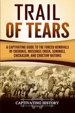 Book cover for Trail of Tears: A Captivating Guide to the Forced Removals of Cherokee, Muscogee Creek, Seminole, Chickasaw, and Choctaw nations
