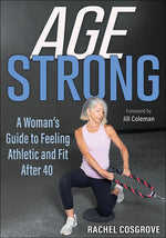 Book cover for Age Strong: A Woman's Guide to Feeling Athletic and Fit After 40